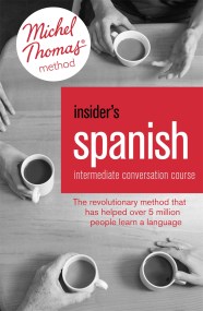 Insider’s Spanish: Intermediate Conversation Course (Learn Spanish with the Michel Thomas Method)