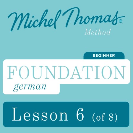 Foundation German (Michel Thomas Method) – Lesson 6 of 8