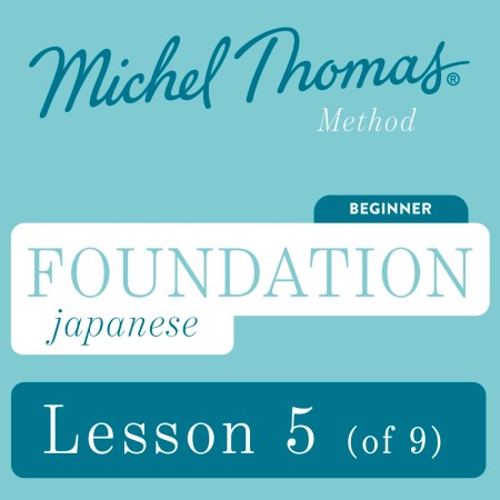 Foundation Japanese (Michel Thomas Method) – Lesson 5 of 9