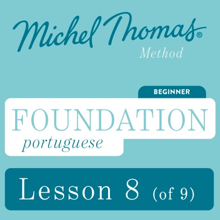 Foundation Portuguese (Michel Thomas Method) – Lesson 8 of 9